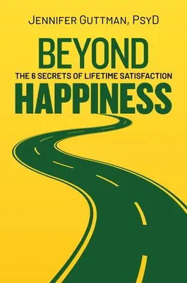 Jenseits des Glücks: Die 6 Geheimnisse lebenslanger Zufriedenheit - Beyond Happiness: The 6 Secrets of Lifetime Satisfaction