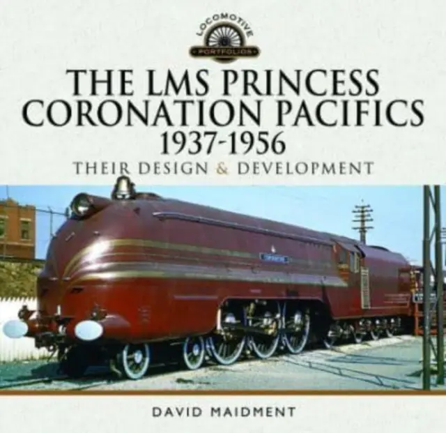 Die Lms Princess Coronation Pacifics, 1937-1956: Ihre Konstruktion und Entwicklung - The Lms Princess Coronation Pacifics, 1937-1956: Their Design and Development