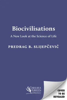 Biozivilisationen: Ein neuer Blick auf die Wissenschaft des Lebens - Biocivilisations: A New Look at the Science of Life