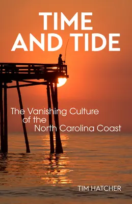 Zeit und Gezeiten: Die verschwindende Kultur der Küste North Carolinas - Time and Tide: The Vanishing Culture of the North Carolina Coast
