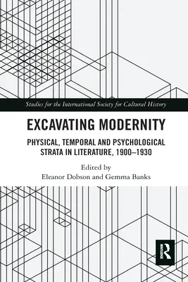 Die Ausgrabung der Modernität: Physische, zeitliche und psychologische Schichten in der Literatur, 1900-1930 - Excavating Modernity: Physical, Temporal and Psychological Strata in Literature, 1900-1930
