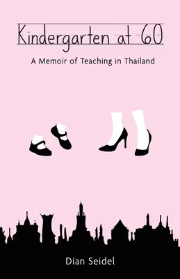 Kindergarten at 60: A Memoir of Teaching in Thailand