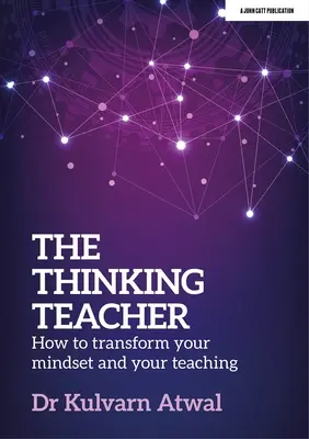 The Thinking Teacher: Wie Sie Ihre Denkweise und Ihren Unterricht verändern können - The Thinking Teacher: How to Transform Your Mindset and Your Teaching