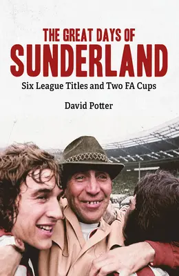 Die großen Tage von Sunderland: Sechs Ligatitel und zwei Fa Cups - The Great Days of Sunderland: Six League Titles and Two Fa Cups