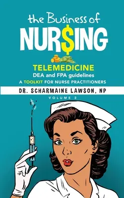 The Business of Nur$ing: Telemedizin, DEA- und FPA-Richtlinien, Ein Toolkit für Krankenschwestern und Krankenpfleger, Band 2 - The Business of Nur$ing: Telemedicine, DEA and FPA guidelines, A Toolkit for Nurse Practitioners Vol. 2