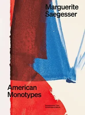 Marguerite Saegesser: Amerikanische Monotypien - Marguerite Saegesser: American Monotypes