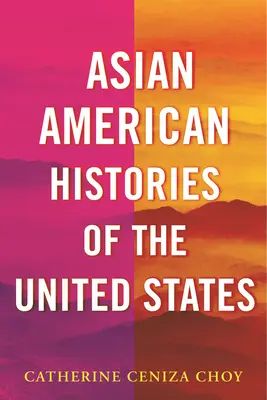 Asiatisch-amerikanische Geschichte der Vereinigten Staaten - Asian American Histories of the United States