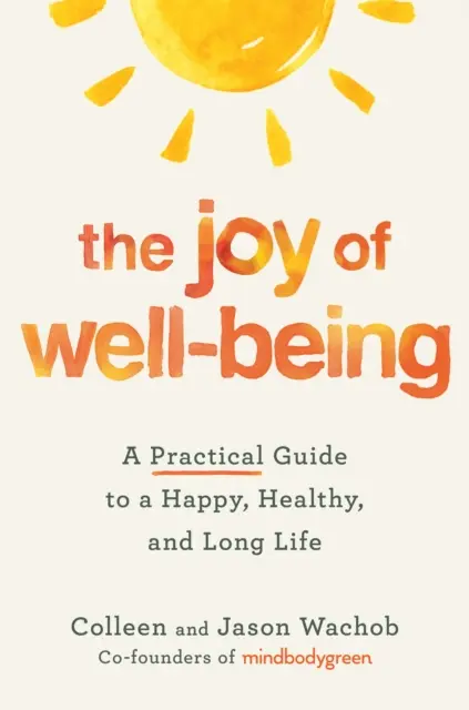 Joy of Well-Being - Ein praktischer Leitfaden für ein glückliches, gesundes und langes Leben - Joy of Well-Being - A Practical Guide to a Happy, Healthy, and Long Life