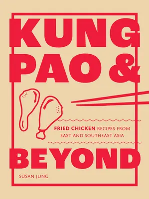 Kung Pao und mehr: Brathähnchen-Rezepte aus Ost- und Südostasien - Kung Pao and Beyond: Fried Chicken Recipes from East and Southeast Asia