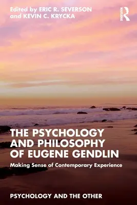 Die Psychologie und Philosophie von Eugene Gendlin: Der Sinn zeitgenössischer Erfahrung - The Psychology and Philosophy of Eugene Gendlin: Making Sense of Contemporary Experience