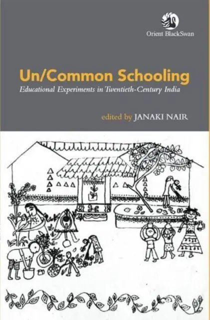 Un/Common Schooling: - Bildungsexperimente im Indien des zwanzigsten Jahrhunderts - Un/Common Schooling: - Educational Experiments in Twentieth-Century India