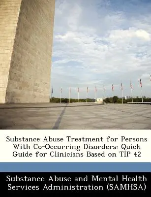 Substanzmissbrauchsbehandlung für Personen mit wiederkehrenden Störungen (Co-Occurring Disorders): Kurzanleitung für Kliniker auf der Grundlage von Tipp 42 - Substance Abuse Treatment for Persons with Co-Occurring Disorders: Quick Guide for Clinicians Based on Tip 42