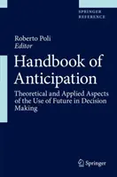 Handbuch der Antizipation: Theoretische und angewandte Aspekte der Nutzung der Zukunft in der Entscheidungsfindung - Handbook of Anticipation: Theoretical and Applied Aspects of the Use of Future in Decision Making