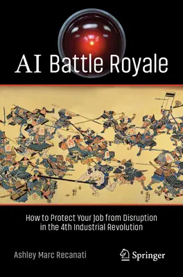 KI Battle Royale - Wie Sie Ihren Arbeitsplatz in der 4. industriellen Revolution vor Disruption schützen können - AI Battle Royale - How to Protect Your Job from Disruption in the 4th Industrial Revolution