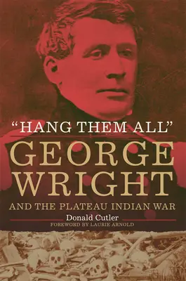 Hängt sie alle: George Wright und der Krieg der Plateau-Indianer - Hang Them All: George Wright and the Plateau Indian War