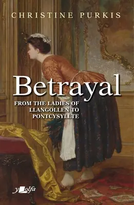 Verrat: Peggins Reise vom Dienstmädchen bei den Damen von Llangollen nach Pontcysyllte - ein kurzer Weg, aber ein hoher Preis - Betrayal: Peggin's Journey from Maid with the Ladies of Llangollen to Pontcysyllte - A Short Distance But at Great Cost