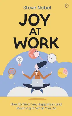 Freude an der Arbeit: Wie Sie Spaß, Glück und Sinn in Ihrer Arbeit finden - Joy at Work: How to Find Fun, Happiness and Meaning in What You Do