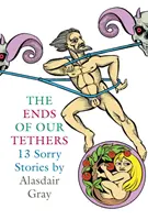 Die Enden unserer Fesseln: Dreizehn traurige Geschichten - Ends Of Our Tethers: Thirteen Sorry Stories