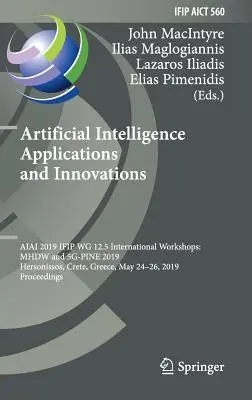 Anwendungen und Innovationen der Künstlichen Intelligenz: Aiai 2019 Ifip Wg 12.5 International Workshops: Mhdw und 5g-Pine 2019, Hersonissos, Kreta, Griechenland - Artificial Intelligence Applications and Innovations: Aiai 2019 Ifip Wg 12.5 International Workshops: Mhdw and 5g-Pine 2019, Hersonissos, Crete, Greec