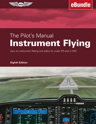 The Pilot's Manual: Instrumentenflug: Erwerb einer Instrumentenflugberechtigung und sicheres Fliegen unter Ifr und in IMC (Ebundle) - The Pilot's Manual: Instrument Flying: Earn an Instrument Rating and Safely Fly Under Ifr and in IMC (Ebundle)