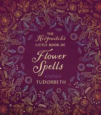 Das kleine Buch der Heckenhexe mit Blumenzaubern - The Hedgewitch's Little Book of Flower Spells