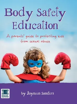 Erziehung zur Körpersicherheit: Ein Leitfaden für Eltern zum Schutz von Kindern vor sexuellem Missbrauch - Body Safety Education: A parents' guide to protecting kids from sexual abuse