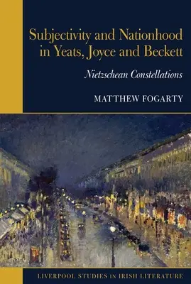 Subjektivität und Nationalität bei Yeats, Joyce und Beckett - Nietzsche'sche Konstellationen - Subjectivity and Nationhood in Yeats, Joyce, and Beckett - Nietzschean Constellations