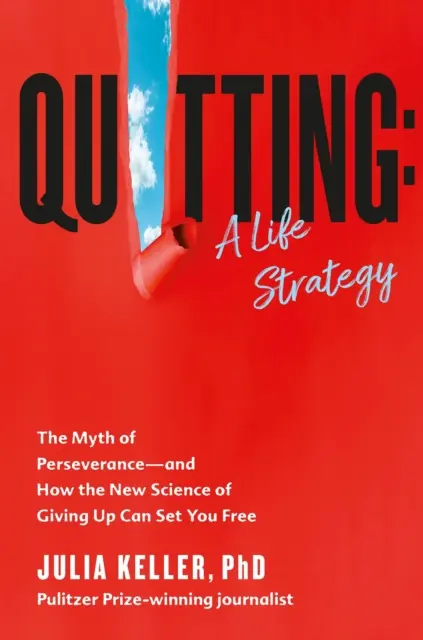 Aufhören - Der Mythos der Beharrlichkeit und wie die neue Wissenschaft des Aufgebens Sie befreien kann - Quitting - The Myth of Perseverance and How the New Science of Giving Up Can Set You Free