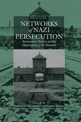 Netzwerke der nationalsozialistischen Verfolgung: Bürokratie, Wirtschaft und die Organisation des Holocausts - Networks of Nazi Persecution: Bureaucracy, Business and the Organization of the Holocaust