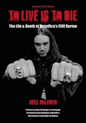 To Live Is to Die: Das Leben und der Tod von Metallicas Cliff Burton: Überarbeitete dritte Auflage - To Live Is to Die: The Life & Death of Metallica's Cliff Burton: Revised Third Edition