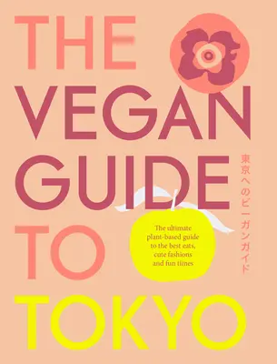 Der vegane Reiseführer für Tokio: Der ultimative Führer zu den besten pflanzlichen Gerichten in Tokio und darüber hinaus - The Vegan Guide to Tokyo: The Ultimate Guide to the Best Plant-Based Eats in Tokyo and Beyond