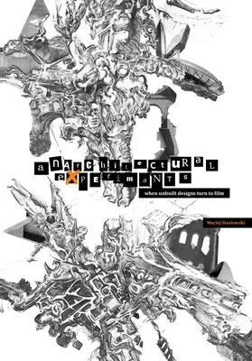 Anarchitektonische Experimente: Wenn ungebaute Entwürfe zum Film werden - Anarchitectural Experiments: When Unbuilt Designs Turn to Film