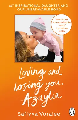 Ich liebe und verliere dich, Azaylia: Meine inspirierende Tochter und unsere unzerbrechliche Bindung - Loving and Losing You, Azaylia: My Inspirational Daughter and Our Unbreakable Bond