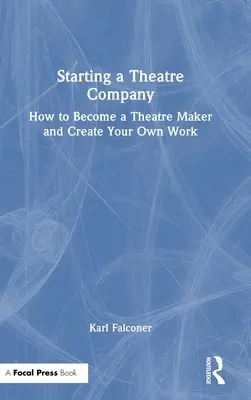 Eine Theatergruppe gründen: Wie man ein Theatermacher wird und sein eigenes Werk schafft - Starting a Theatre Company: How to Become a Theatre Maker and Create Your Own Work