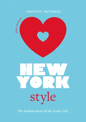 Kleines Buch des New Yorker Stils: Die Modegeschichte der ikonischen Stadt - Little Book of New York Style: The Fashion History of the Iconic City