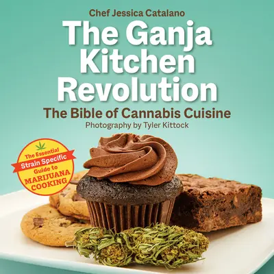 Die Ganja-Küchenrevolution: Die Bibel der Cannabis-Küche - The Ganja Kitchen Revolution: The Bible of Cannabis Cuisine