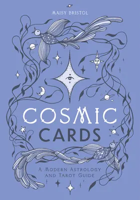 Kosmische Karten: Ein Leitfaden für moderne Astrologie und Tarot - Cosmic Cards: A Modern Astrology and Tarot Guide