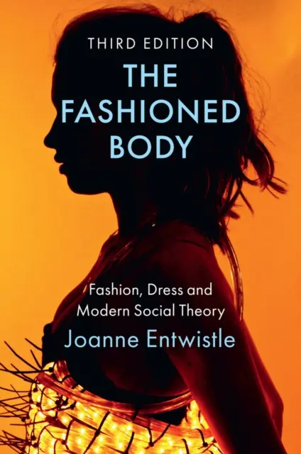 Der modische Körper: Mode, Kleidung und moderne Gesellschaftstheorie - The Fashioned Body: Fashion, Dress and Modern Social Theory