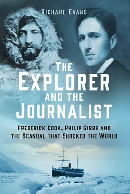 Der Forscher und der Journalist: Die außergewöhnliche Geschichte von Frederick Cook und Philip Gibbs - The Explorer and the Journalist: The Extraordinary Story of Frederick Cook and Philip Gibbs