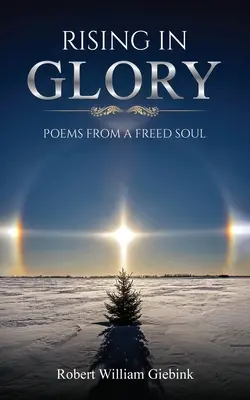 Auferstehen in Herrlichkeit: Gedichte einer befreiten Seele - Rising In Glory: Poems from a Freed Soul