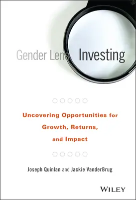 Gender Lens Investing: Chancen für Wachstum, Rendite und Wirkung aufdecken - Gender Lens Investing: Uncovering Opportunities for Growth, Returns, and Impact