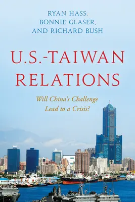 Die Beziehungen zwischen den USA und Taiwan: Wird Chinas Herausforderung zu einer Krise führen? - U.S.-Taiwan Relations: Will China's Challenge Lead to a Crisis?