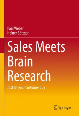 Verkauf trifft Hirnforschung: Lassen Sie Ihren Kunden einfach kaufen - Sales Meets Brain Research: Just Let Your Customer Buy