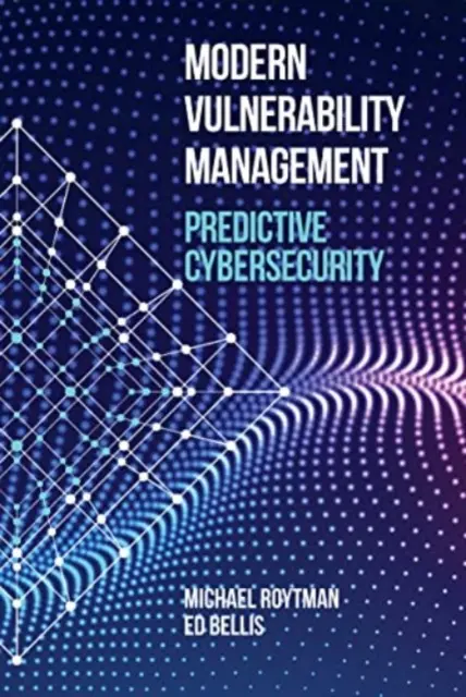 Modernes Schwachstellenmanagement: Vorausschauende Cybersecurity - Modern Vulnerability Management: Predictive Cybersecurity