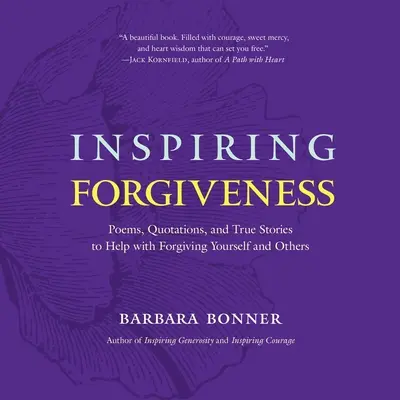 Inspirierendes Verzeihen: Gedichte, Zitate und wahre Geschichten, die helfen, sich selbst und anderen zu verzeihen - Inspiring Forgiveness: Poems, Quotations, and True Stories to Help with Forgiving Yourself and Others