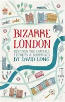 Bizarre London - Entdecken Sie die Geheimnisse und Überraschungen der Hauptstadt - Bizarre London - Discover the Capital's Secrets & Surprises