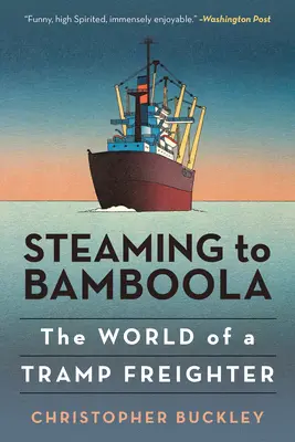 Dampfen nach Bamboola: Die Welt eines Tramp-Frachters - Steaming to Bamboola: The World of a Tramp Freighter