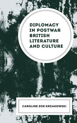 Diplomatie in der britischen Literatur und Kultur der Nachkriegszeit - Diplomacy in Postwar British Literature and Culture