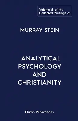 Die Gesammelten Schriften von Murray Stein: Band 5: Analytische Psychologie und Christentum - The Collected Writings of Murray Stein: Volume 5: Analytical Psychology and Christianity