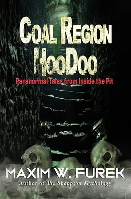 Hoodoo im Kohlerevier: Paranormale Geschichten aus dem Inneren der Grube - Coal Region Hoodoo: Paranormal Tales from Inside the Pit